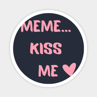 Meme...Kiss Me Magnet